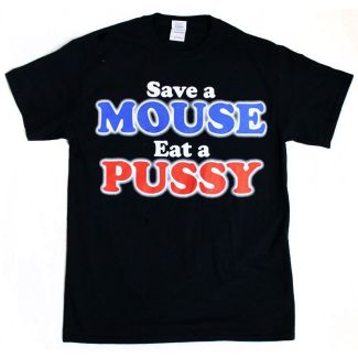 "Save A Mouse Eat A Pussy" T-Shirt - Small