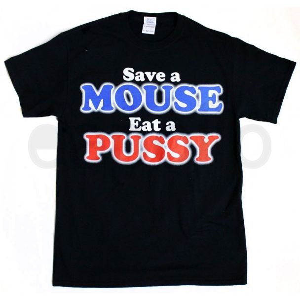 "Save A Mouse Eat A Pussy" T-Shirt - Small