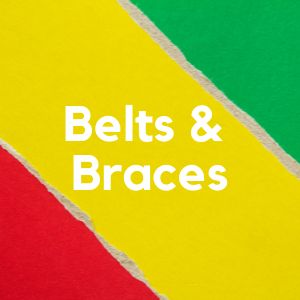 Belts & Braces